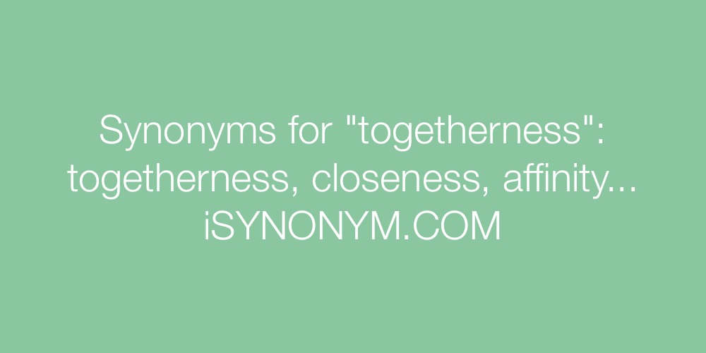 Synonyms togetherness