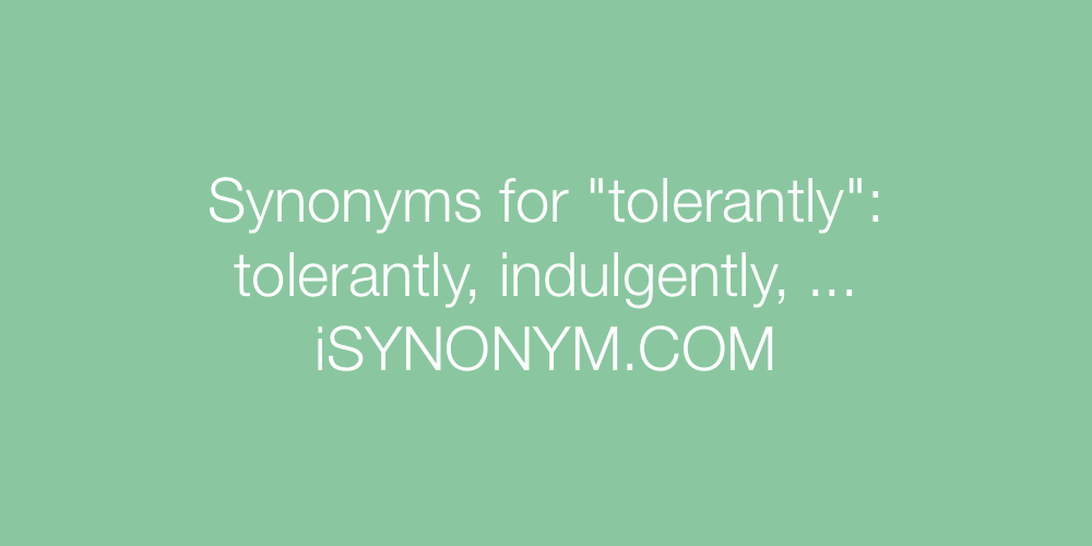 Synonyms tolerantly