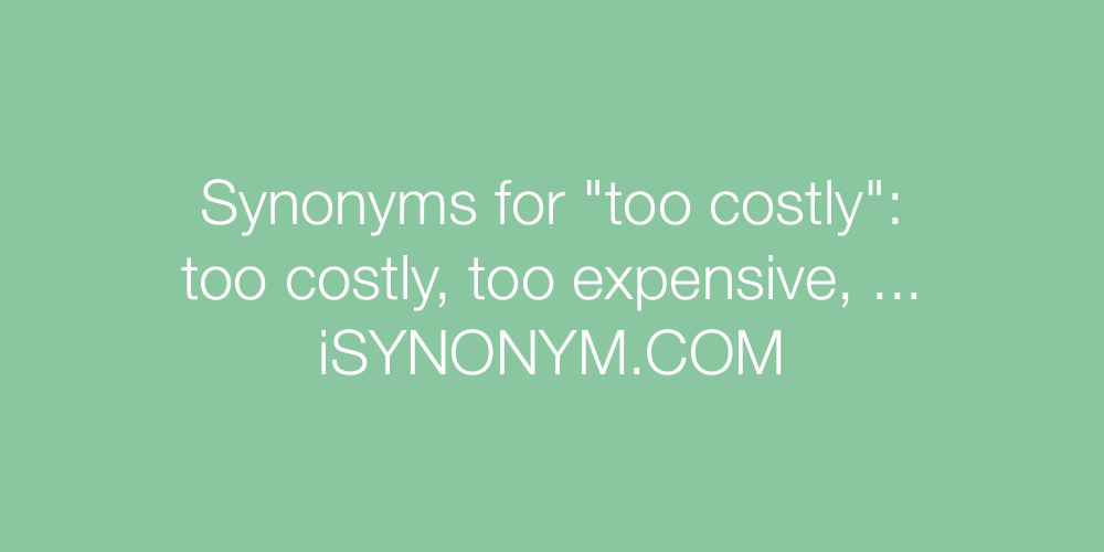 Synonyms too costly