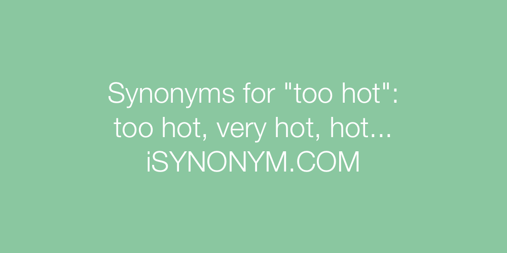 Synonyms too hot