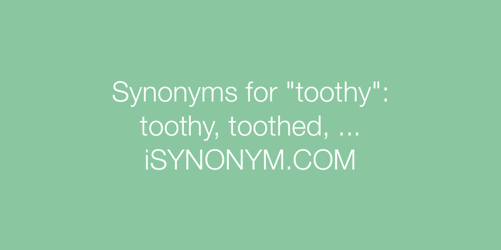 Synonyms toothy