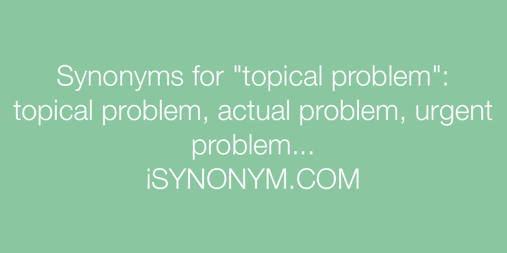 Synonyms topical problem