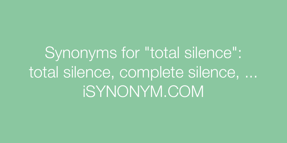 Synonyms total silence