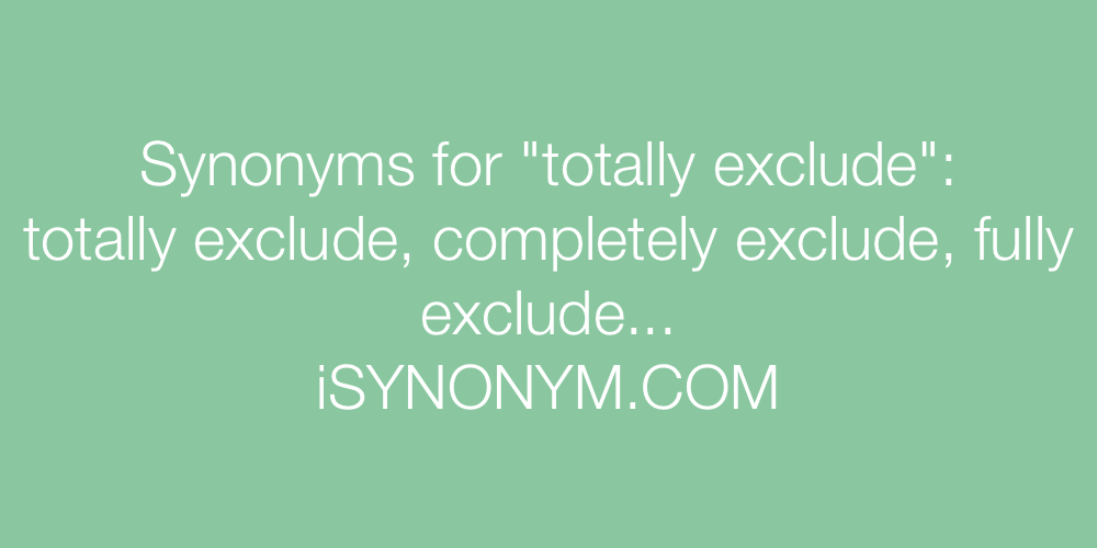 Synonyms totally exclude