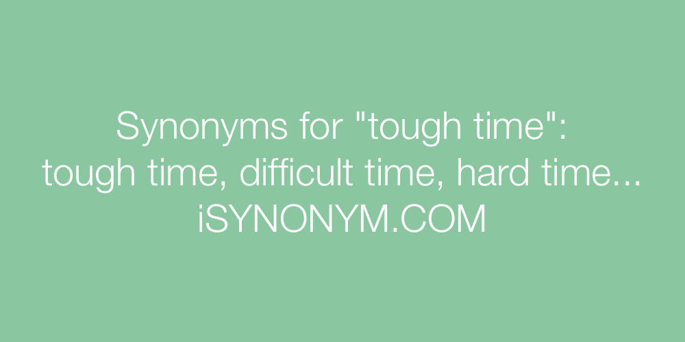 Synonyms tough time