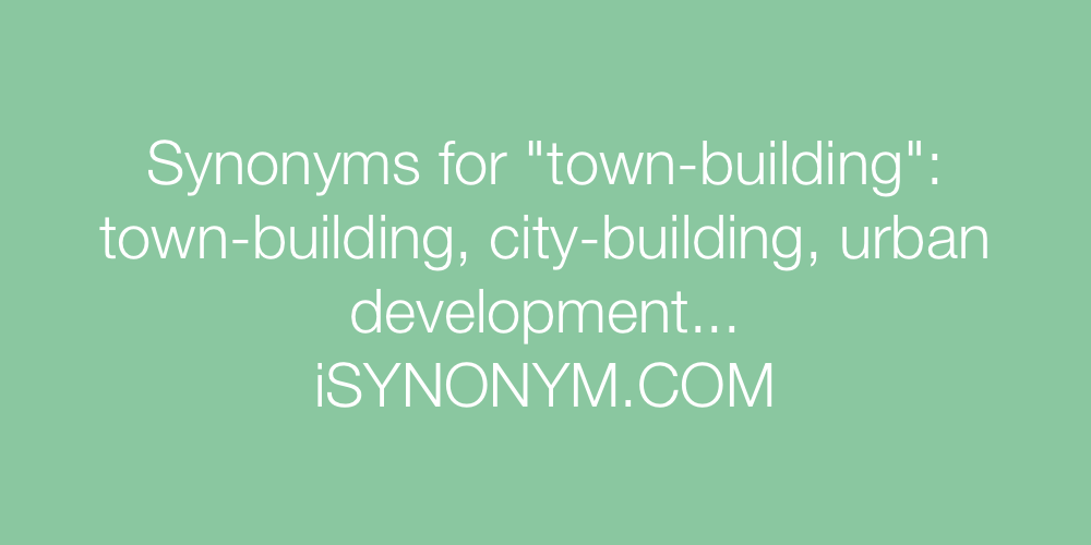 Synonyms town-building