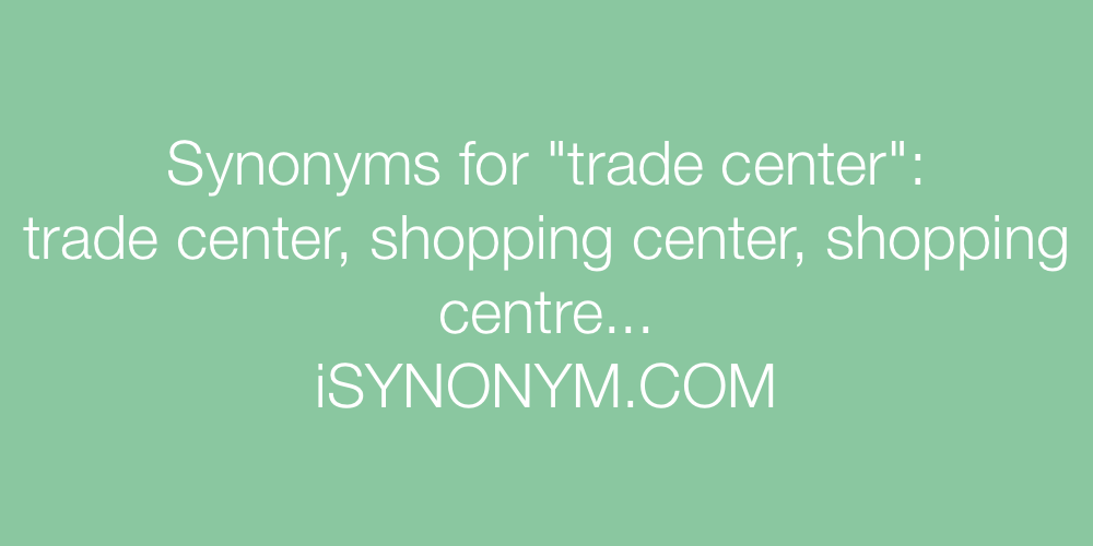 Synonyms trade center