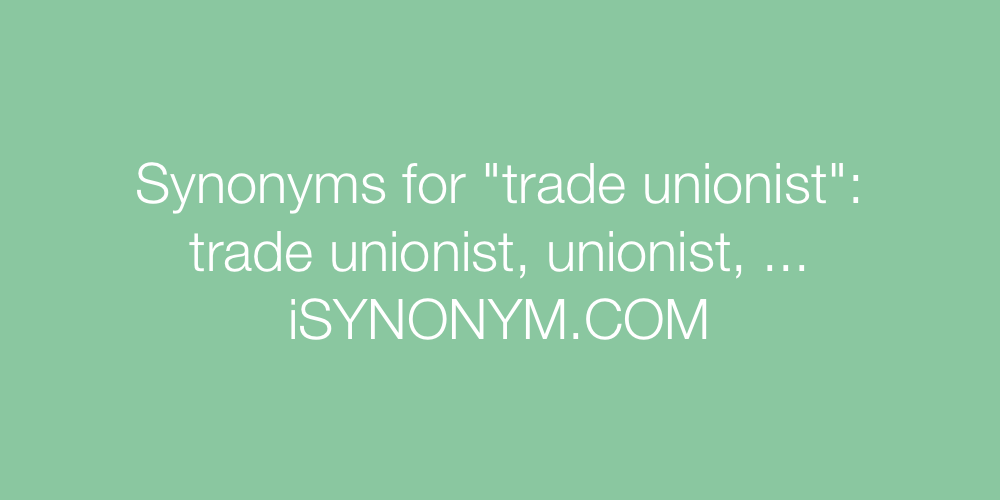 Synonyms trade unionist
