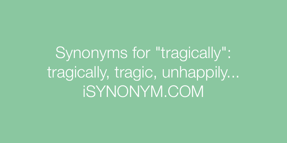 Synonyms tragically