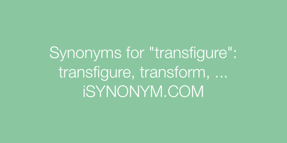 Synonyms transfigure