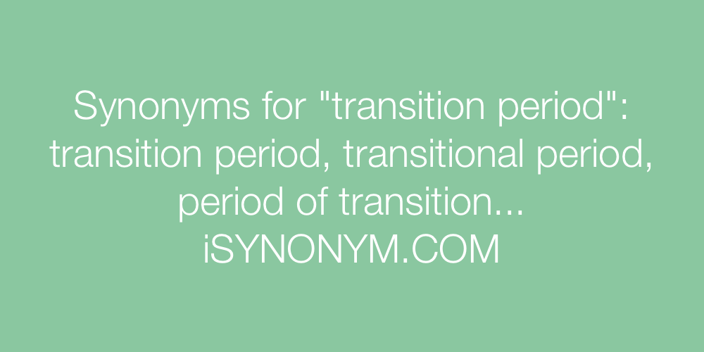 Synonyms transition period