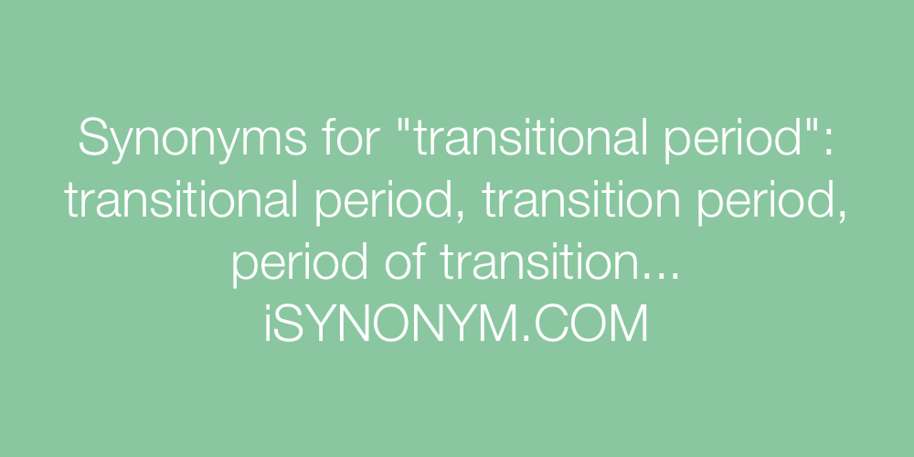 Synonyms transitional period