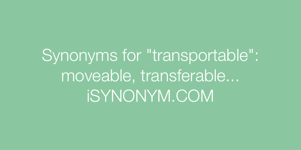 Synonyms transportable