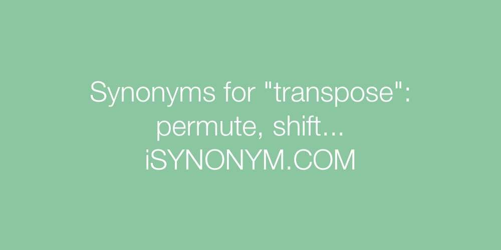 Synonyms transpose