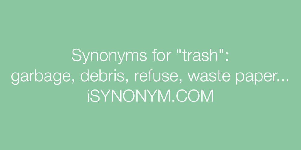 Trash - Definition, Meaning & Synonyms