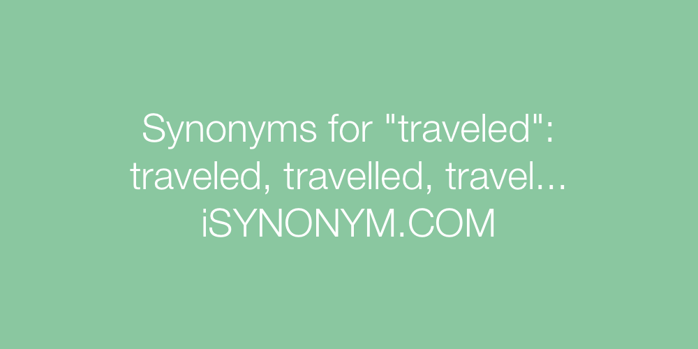 Synonyms traveled