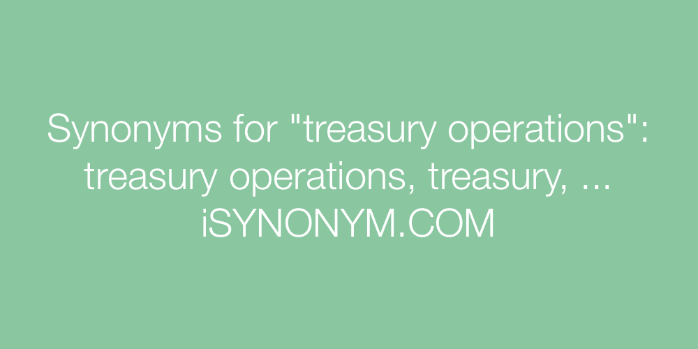 Synonyms treasury operations