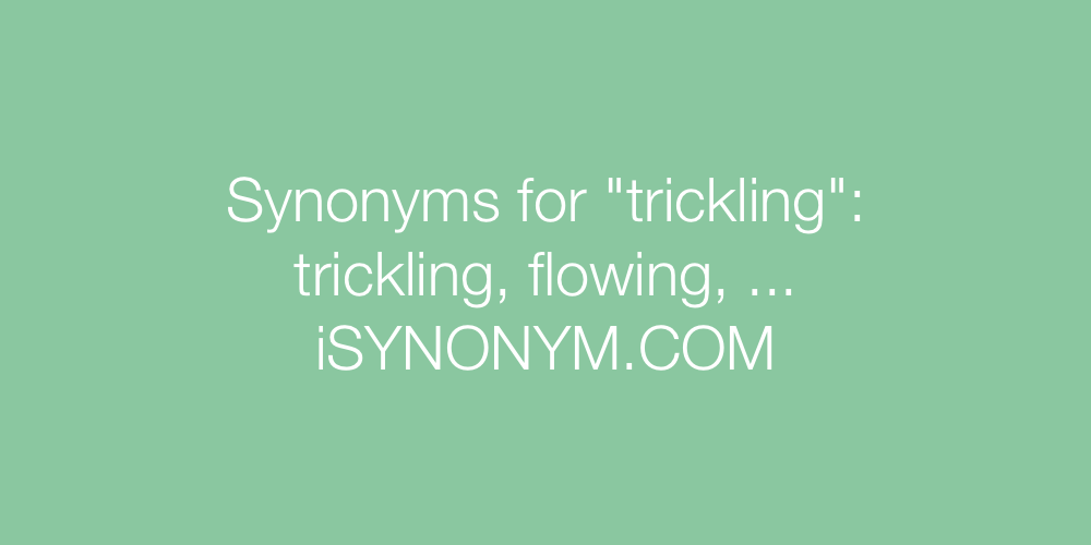 Synonyms trickling