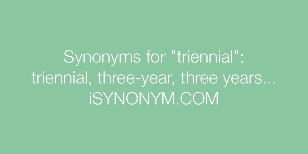 Synonyms triennial