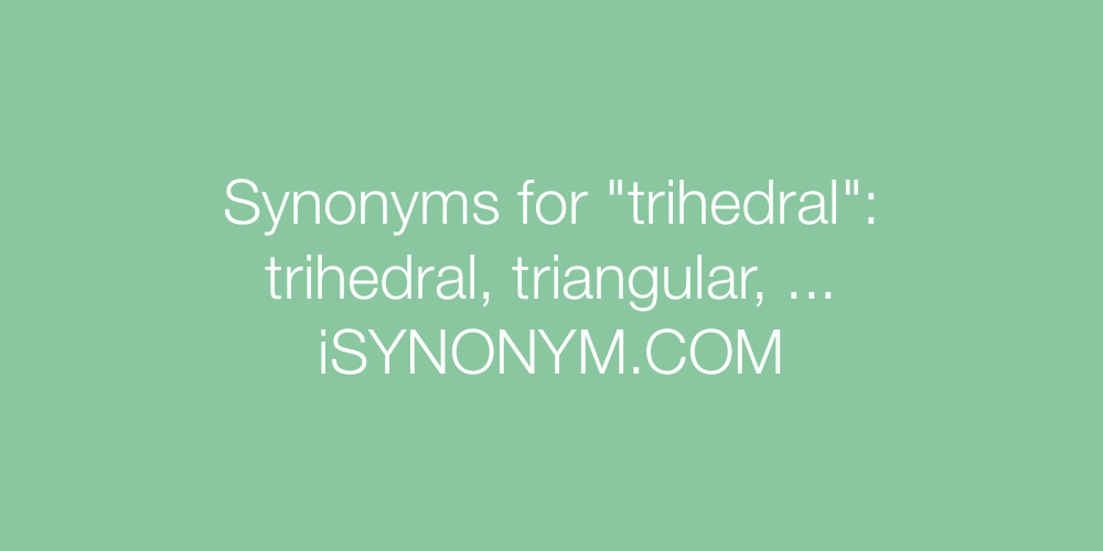 Synonyms trihedral