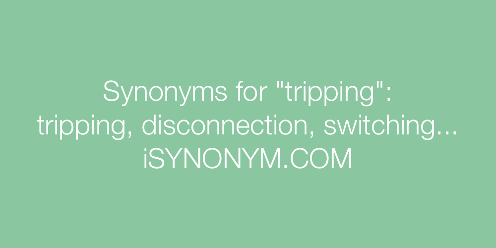 Synonyms tripping