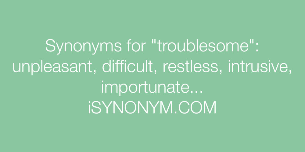 Synonyms troublesome