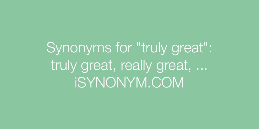 Synonyms truly great