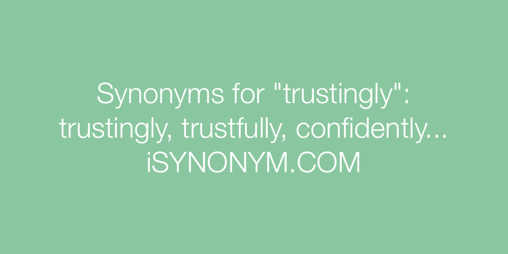 Synonyms trustingly