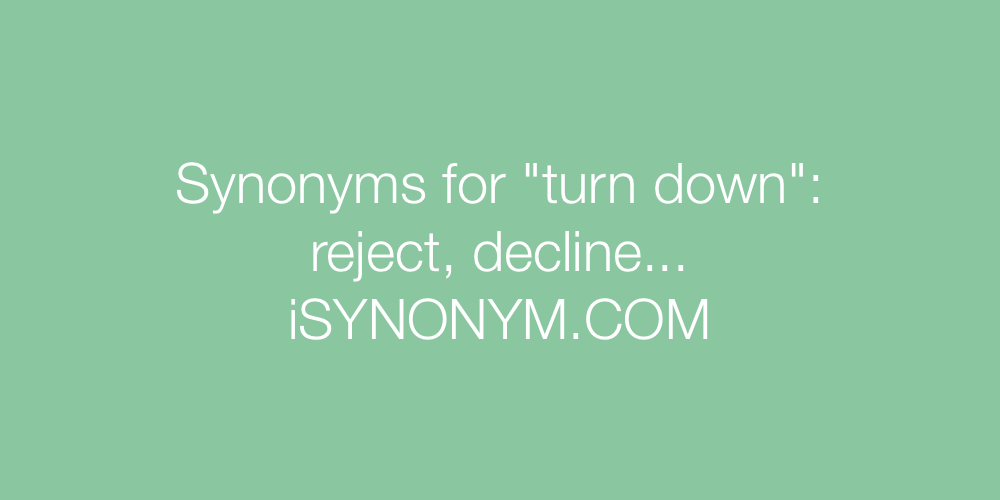 Synonyms turn down