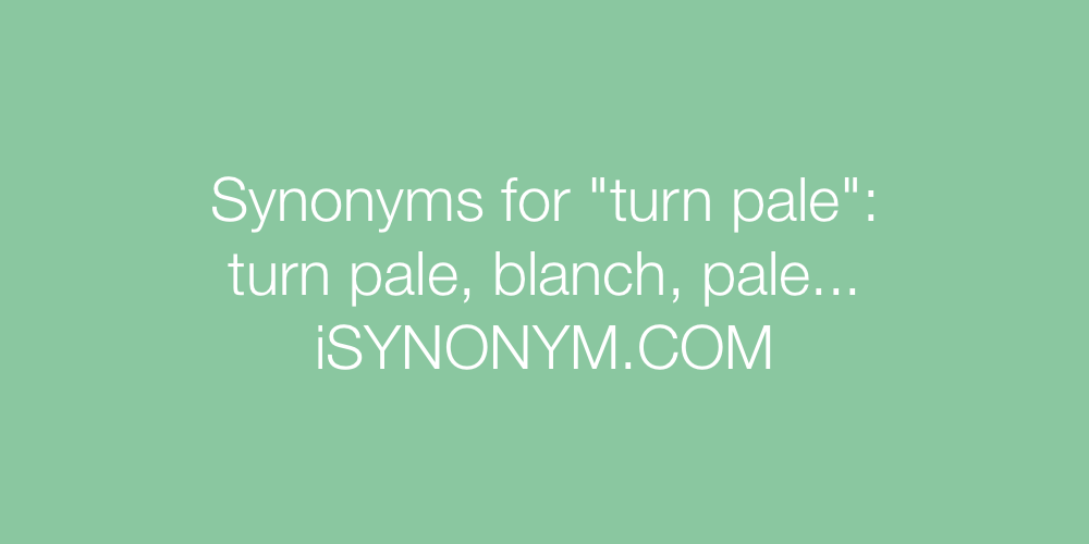 Synonyms turn pale