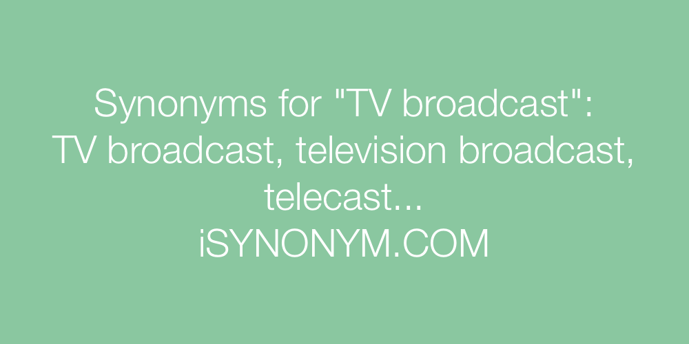 Synonyms TV broadcast