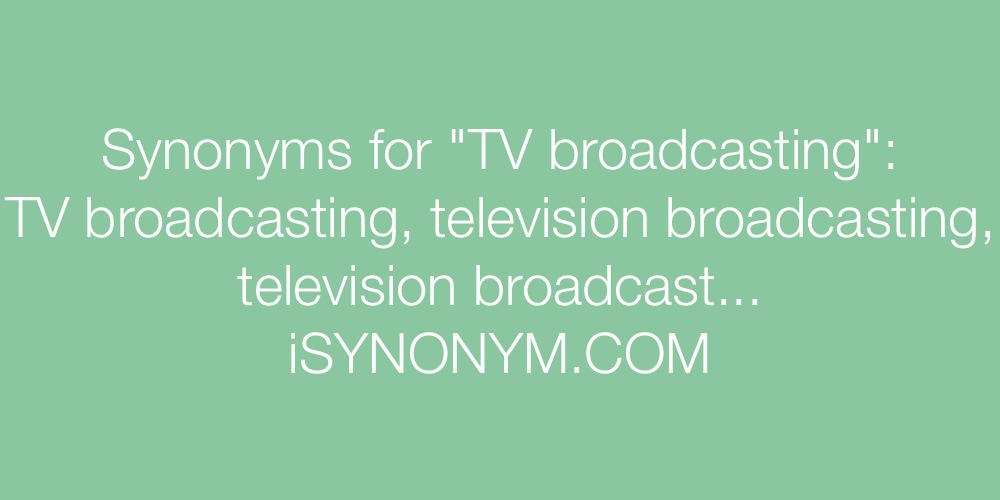 Synonyms TV broadcasting