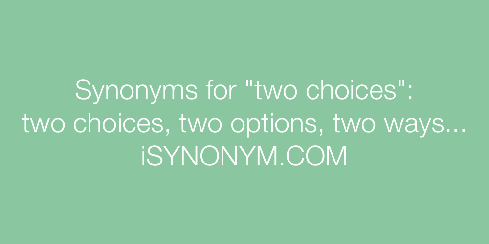 Synonyms two choices