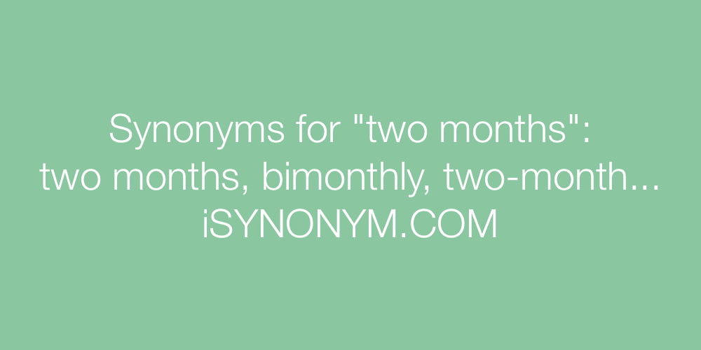Synonyms two months