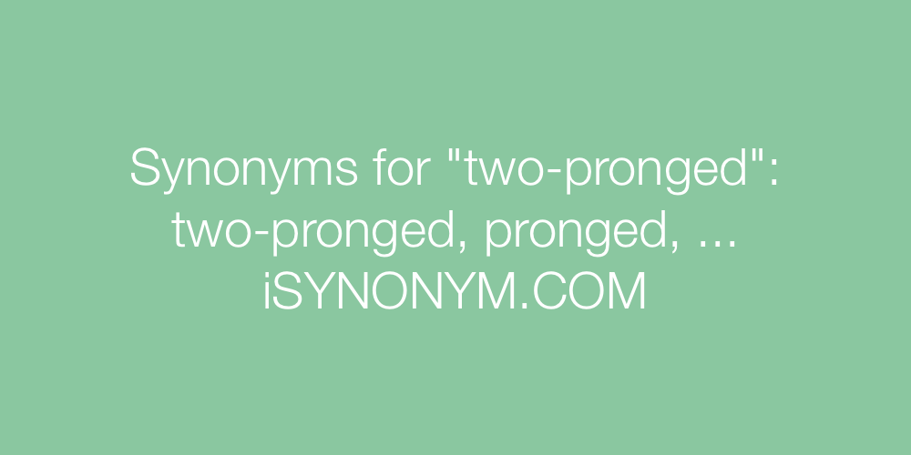 Synonyms two-pronged