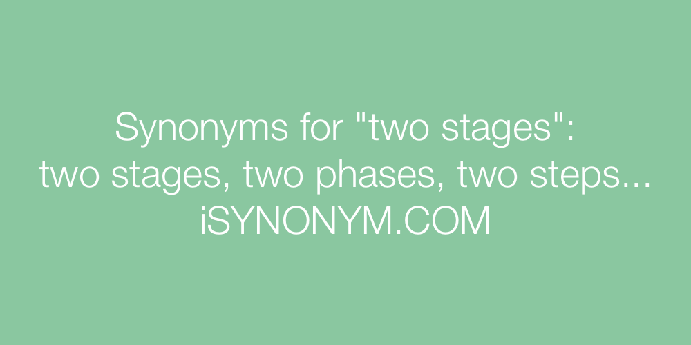 Synonyms two stages