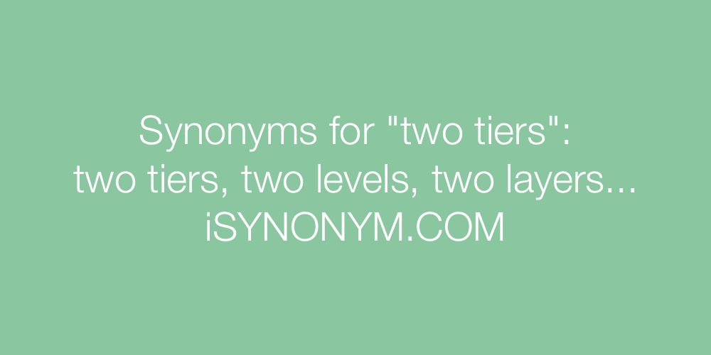 Synonyms two tiers