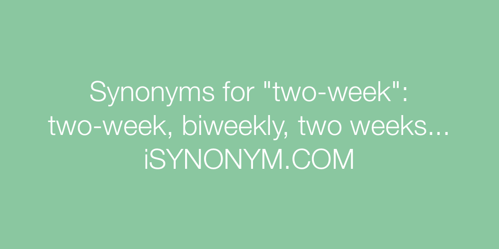 Synonyms two-week