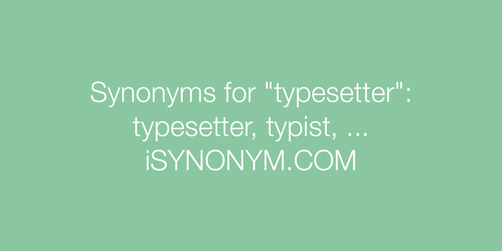 Synonyms typesetter