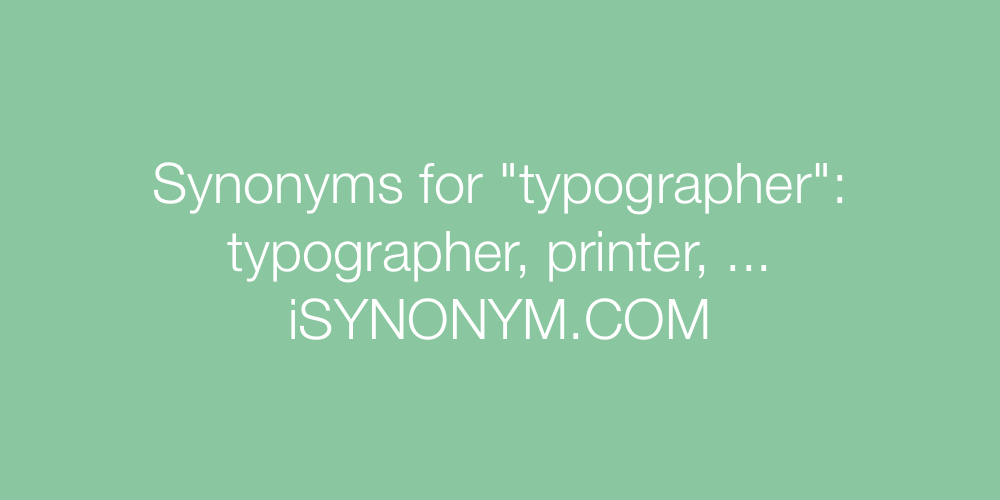 Synonyms typographer
