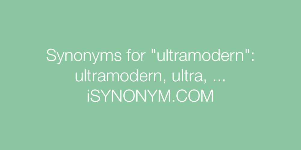 Synonyms ultramodern