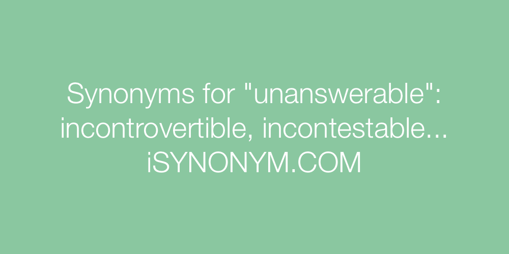 Synonyms unanswerable