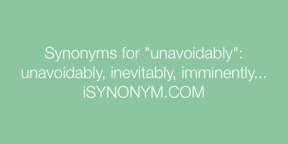 Synonyms unavoidably