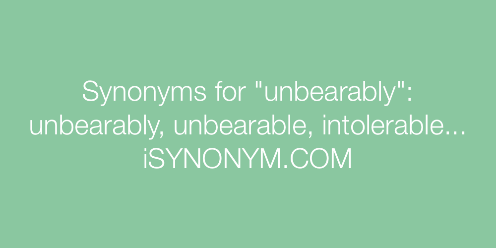 Synonyms unbearably