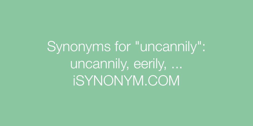 Synonyms uncannily