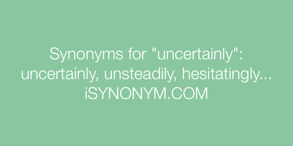 Synonyms uncertainly