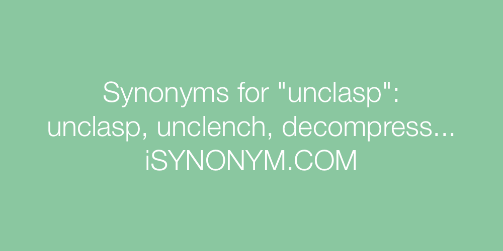 Synonyms unclasp