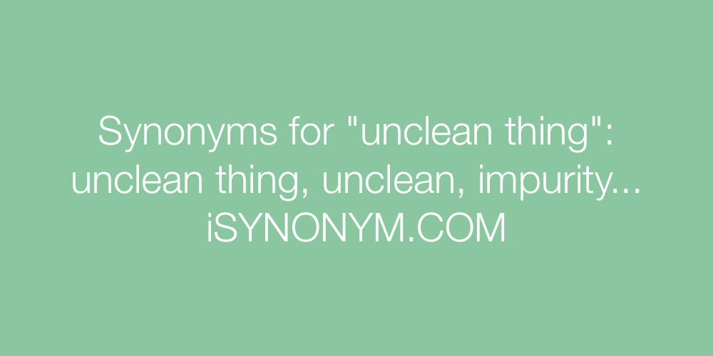 Synonyms unclean thing