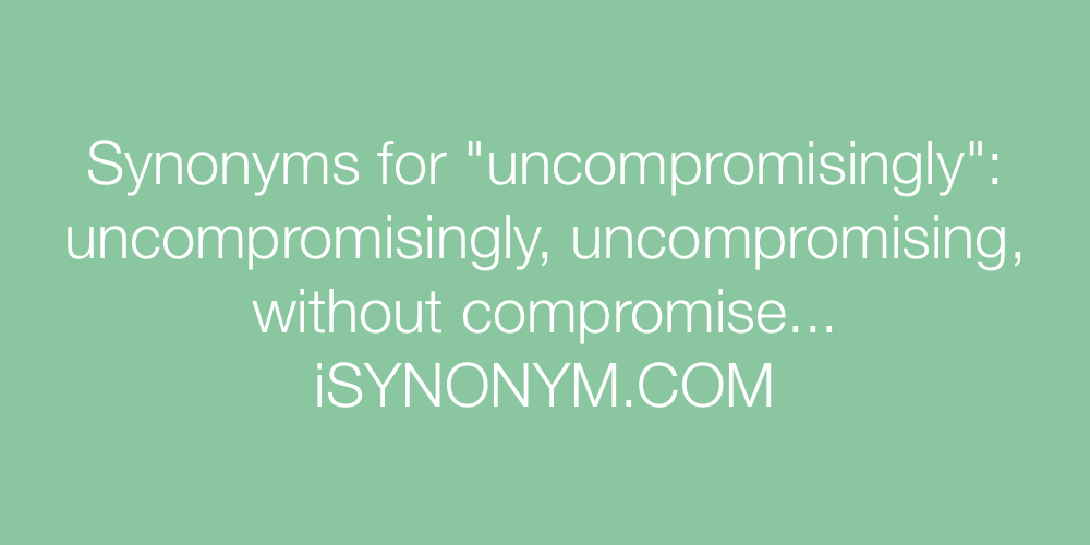 Synonyms uncompromisingly