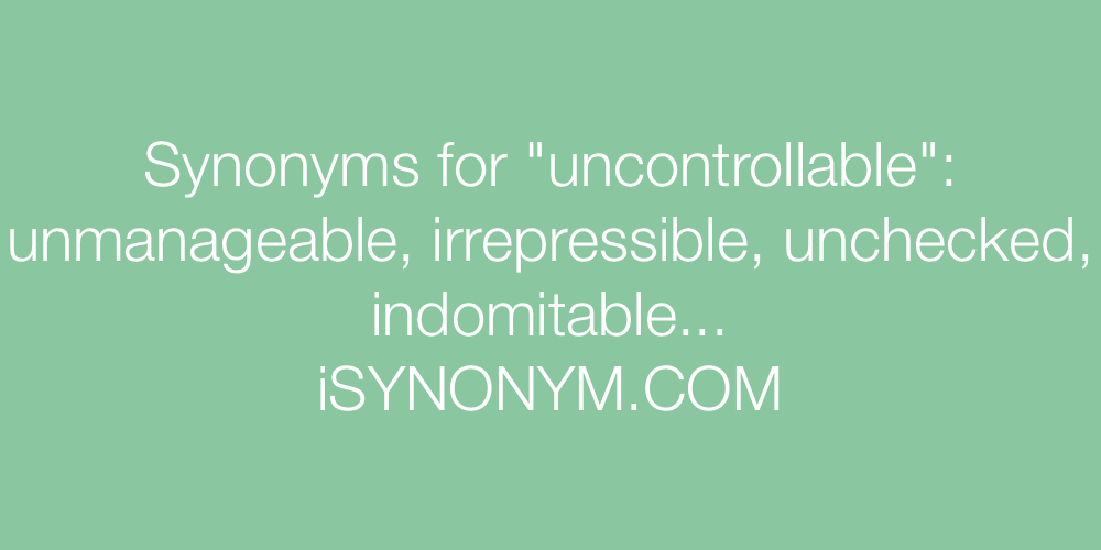 Synonyms uncontrollable
